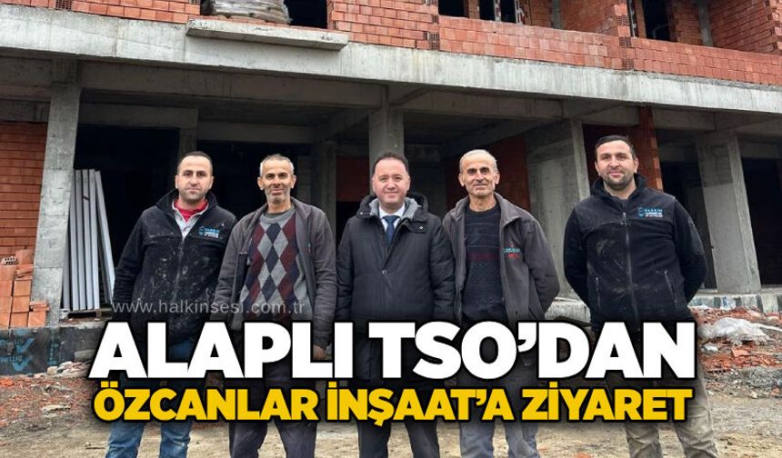 Alaplı TSO’dan Özcanlar İnşaat’a ziyaret