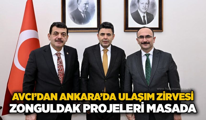 Avcı’dan Ankara’da ulaşım zirvesi: Zonguldak projeleri masada