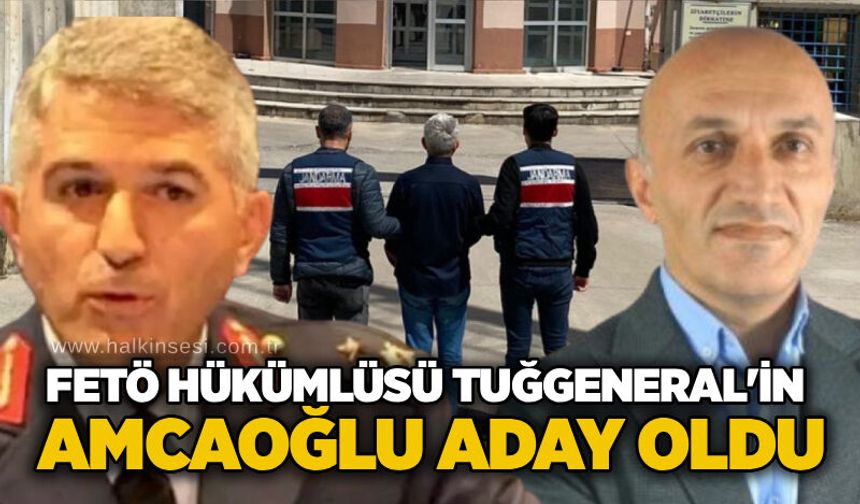 FETÖ Hükümlüsü Tuğgeneral ’in amcaoğlu aday oldu