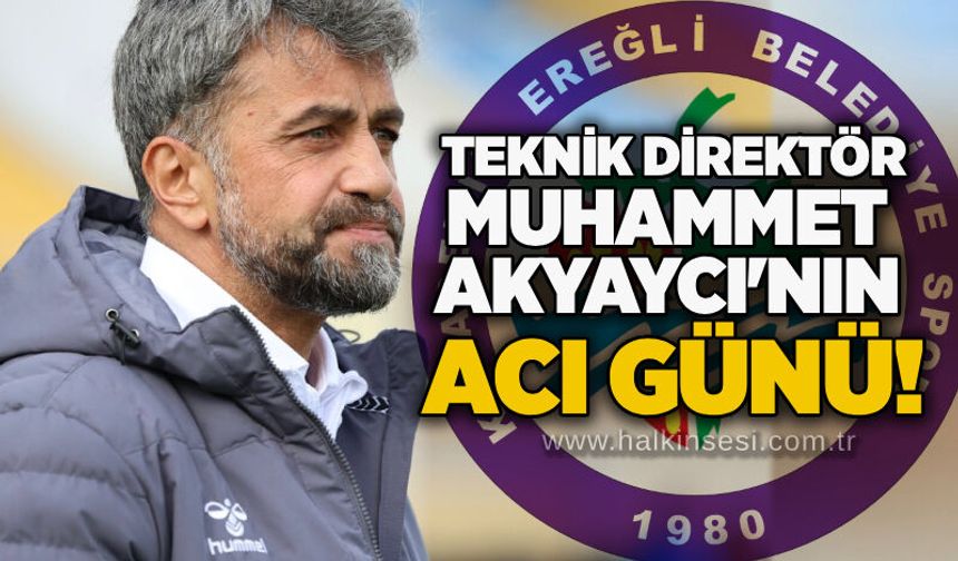 Teknik Direktör Muhammet Akyaycı'nın acı günü!