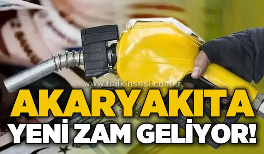 Akaryakıta yeni zam geliyor