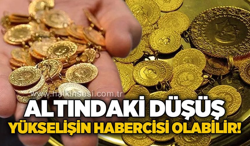 Altındaki düşüş, büyük yükselişin habercisi olabilir!
