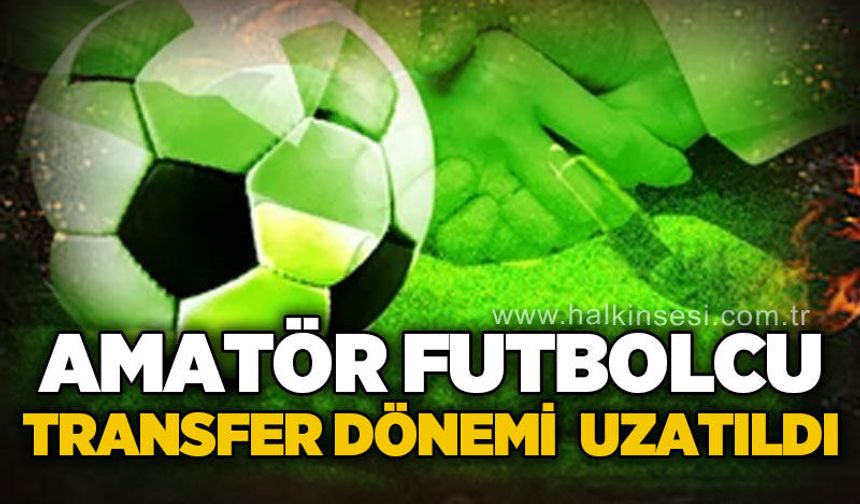 Amatör futbolcu transfer dönemi uzatıldı