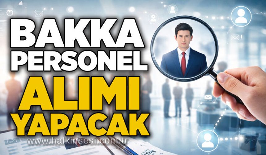 BAKKA, personel alımı yapacak