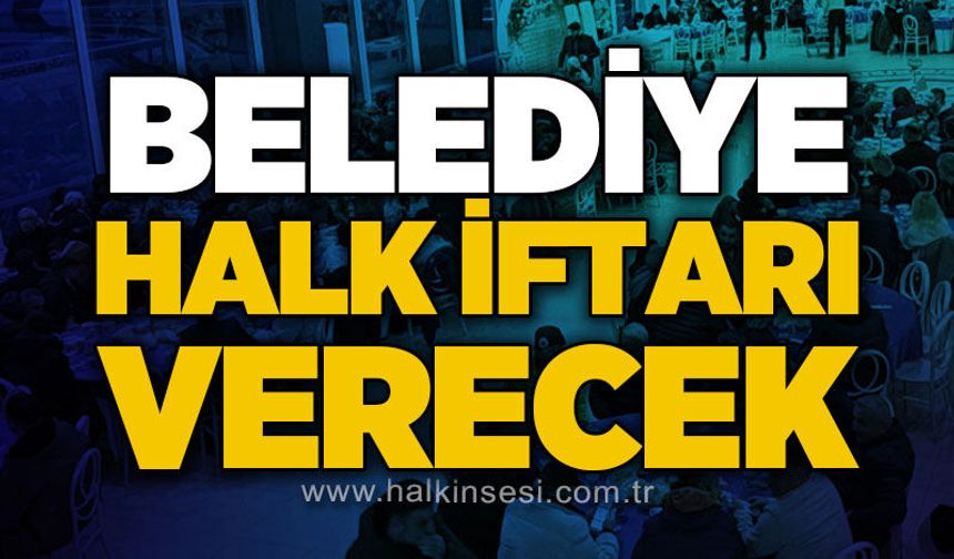 Belediye halk iftarı verecek