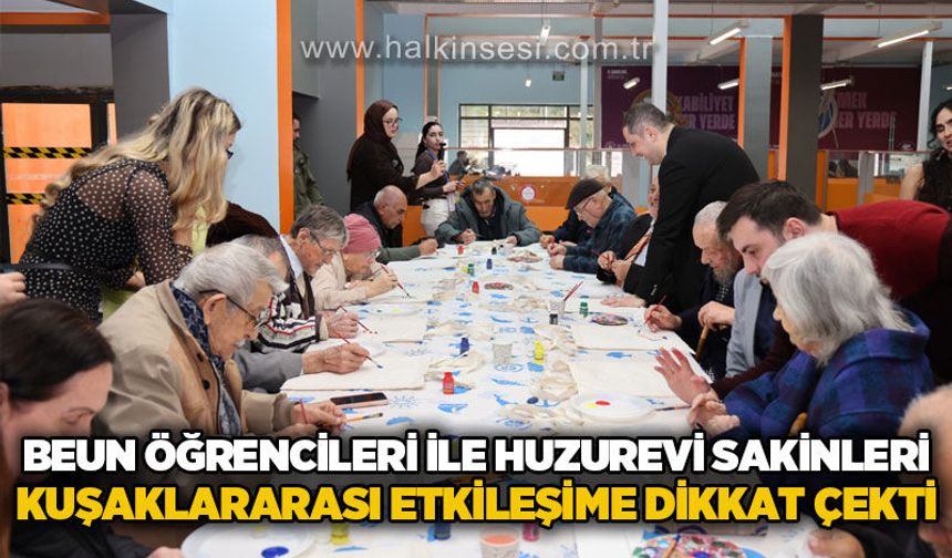 BEUN'lu öğrenciler ve huzurevi sakinleri kuşaklar arası etkileşime dikkat çekti