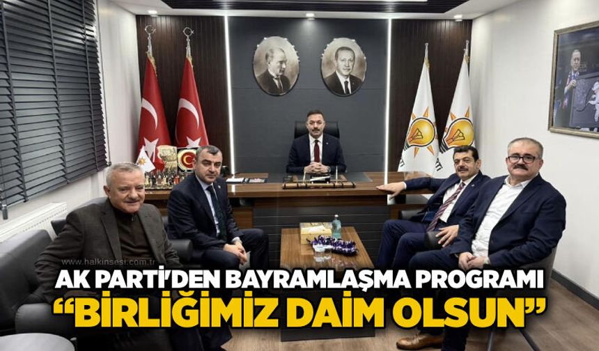 AK Parti’den bayramlaşma programı: “Birliğimiz daim olsun”
