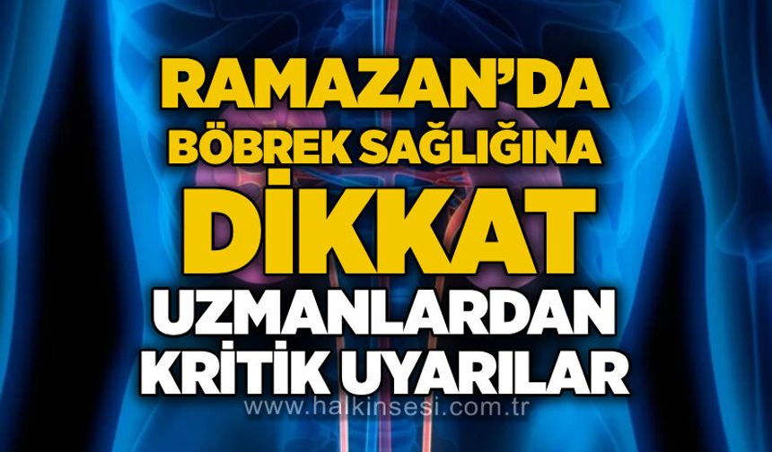 Ramazan’da böbrek sağlığına dikkat: Uzmanlardan kritik uyarılar