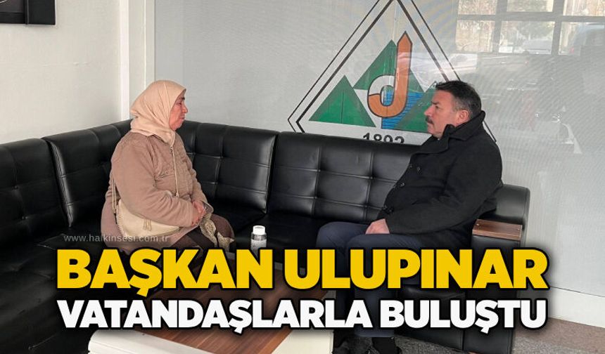 Başkan Ulupınar vatandaşlarla buluştu