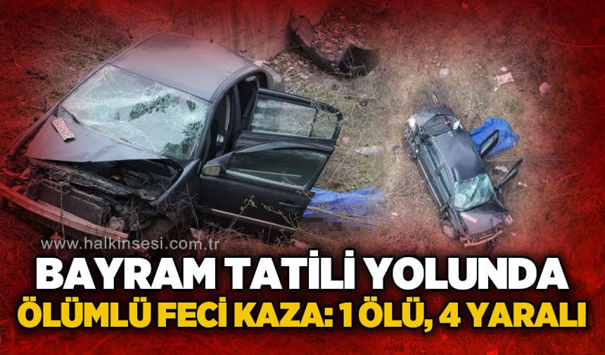 Bayram tatili yolunda ölümlü feci kaza: 1 ölü, 4 yaralı