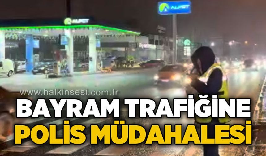 Bayram trafiğine polis müdahalesi