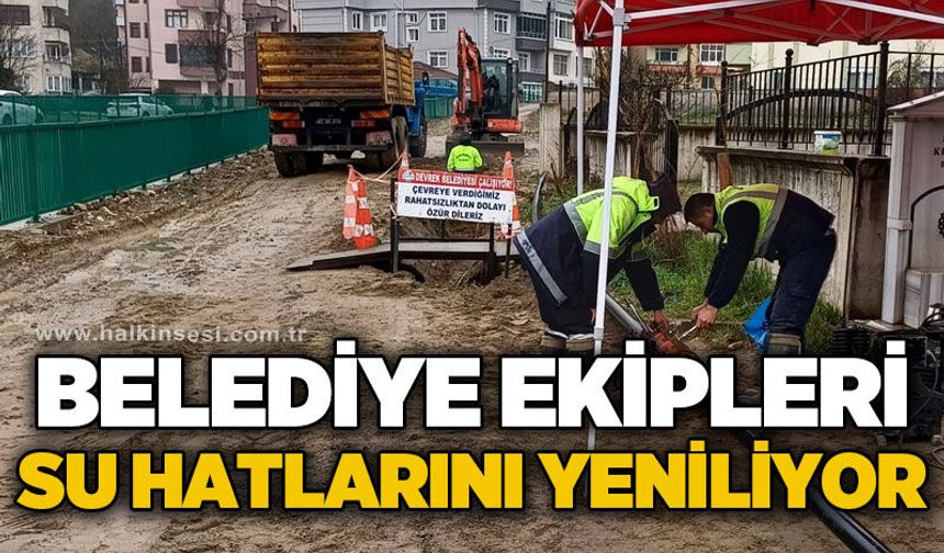 Belediye ekipleri su hatlarını yeniliyor