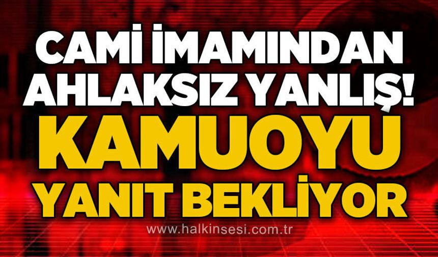 Cami imamından ahlaksız yanlış!
