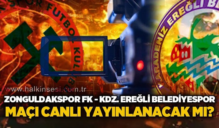 Zonguldakspor FK - Karadeniz Ereğli Belediyespor maçı canlı yayınlanacak mı?