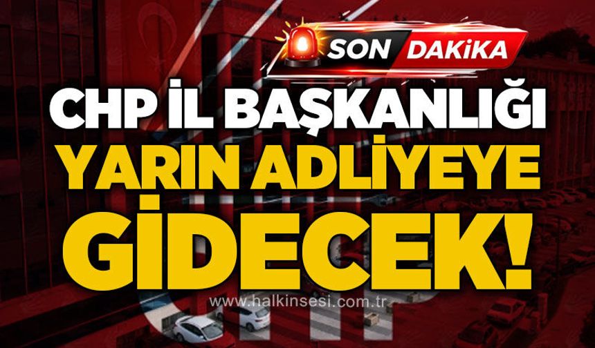 Cumhuriyet Halk Partisi Zonguldak İl Başkanlığı yarın adliyeye gidecek