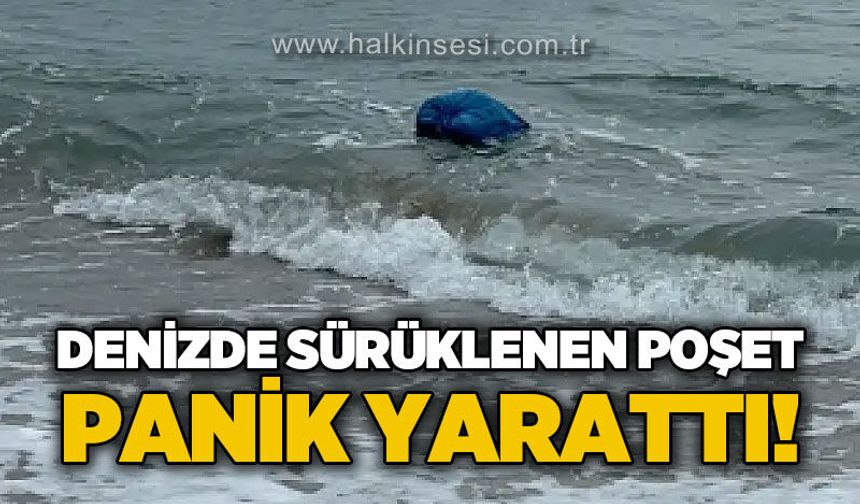 Denizde sürüklenen poşet panik yarattı