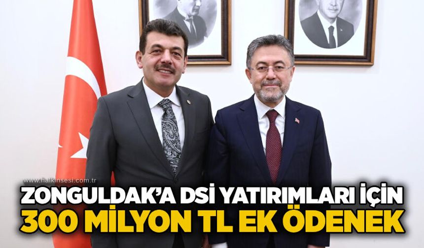 Zonguldak’a DSİ yatırımları için 300 milyon TL ek ödenek