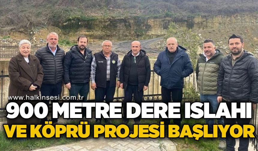 900 metrelik dere ıslahı ve köprü projesi başlıyor