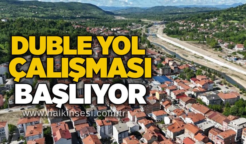 Duble yol çalışması başlıyor