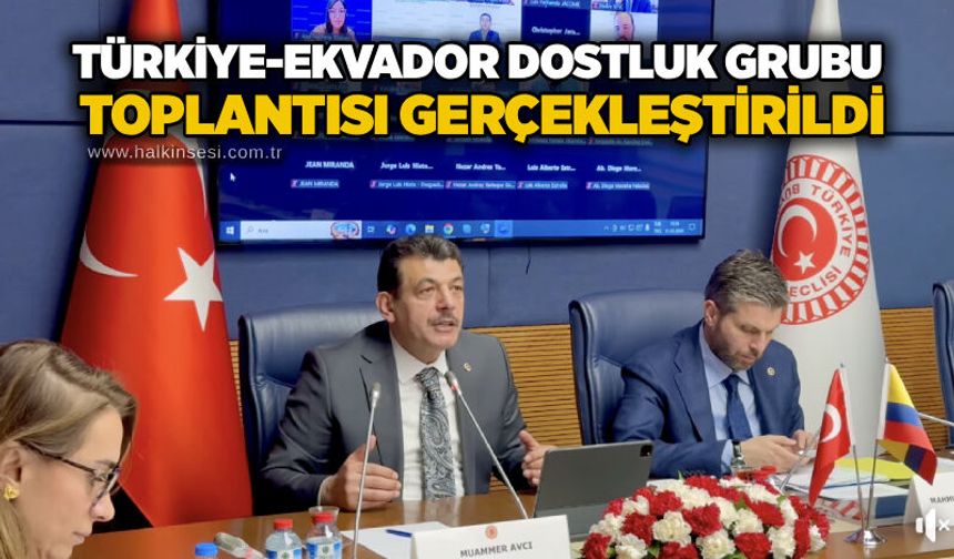 Türkiye-Ekvador Dostluk Grubu toplantısı gerçekleştirildi