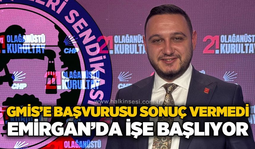GMİS'e başvurusu sonuç vermedi, Emirgan'da işe başlıyor