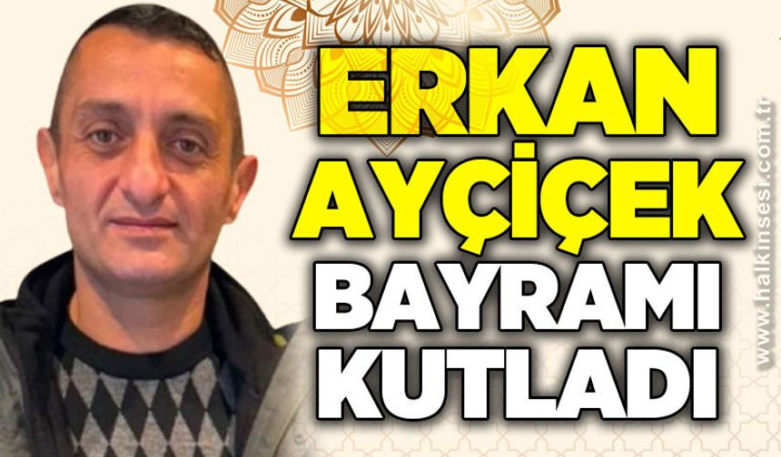 Erkan Ayçiçek’ten Ramazan Bayramı Mesajı