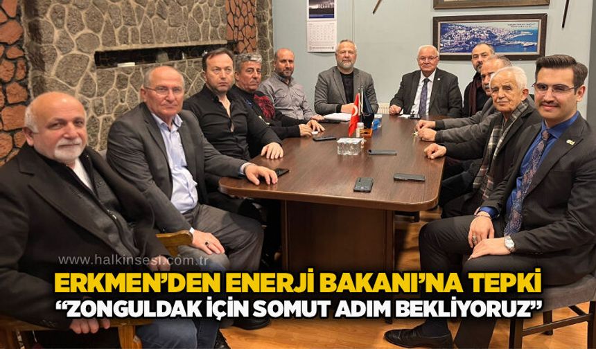 Erkmen’den Enerji Bakanı’na tepki: “Zonguldak için somut adım bekliyoruz”