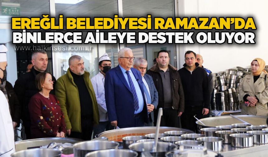 Ereğli Belediyesi Ramazan’da binlerce aileye destek oluyor