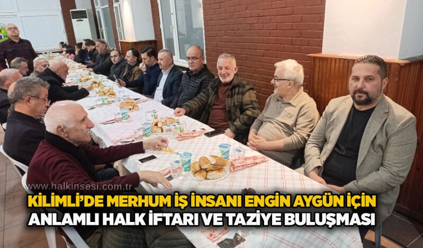 Kilimli’de merhum iş insani Engin Aygün için anlamlı halk iftarı Ve taziye buluşması