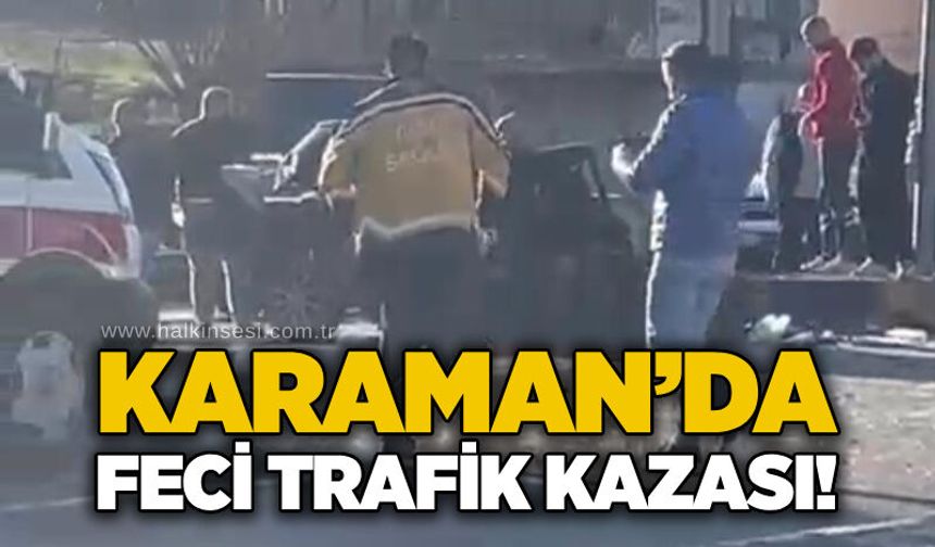 Karaman’da feci trafik kazası!
