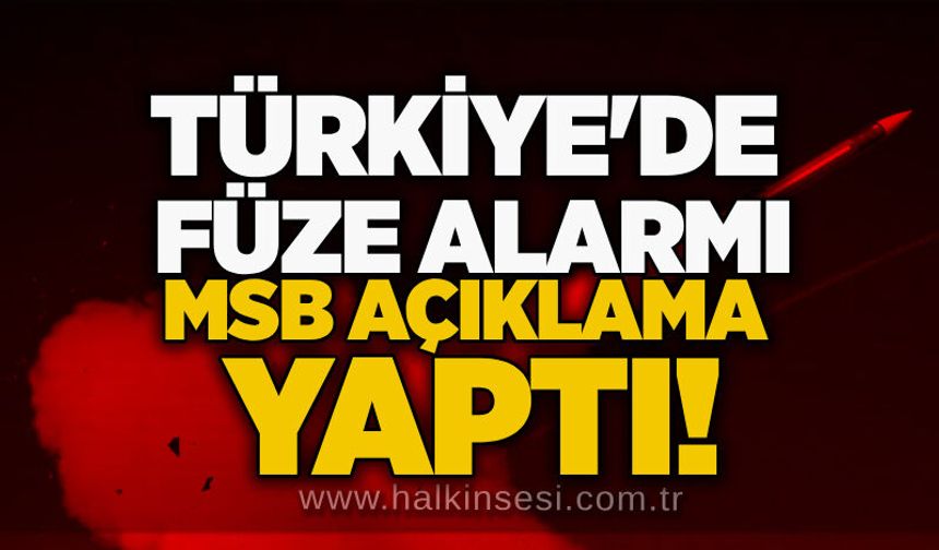 Türkiye'de füze alarmı: MSB açıklama yaptı!