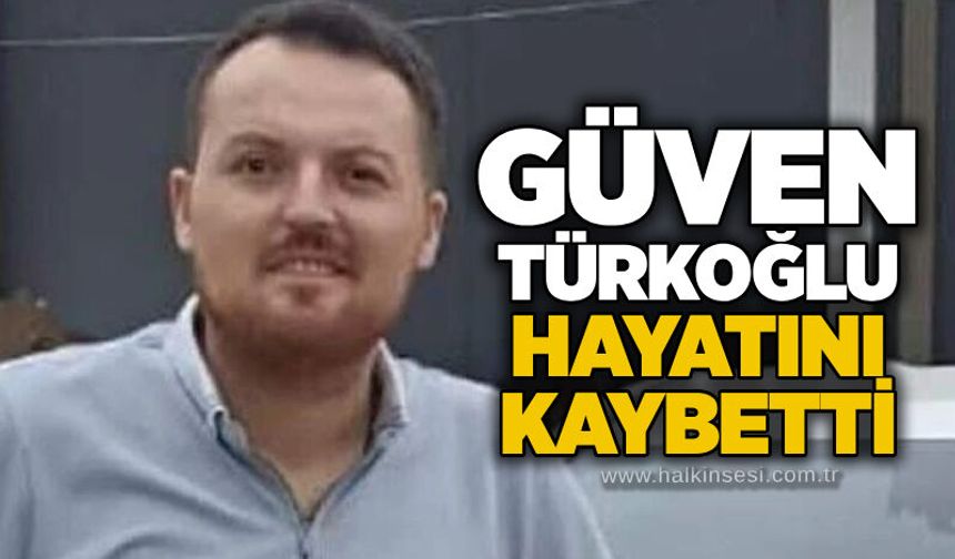 Güven Türkoğlu hayatını kaybetti