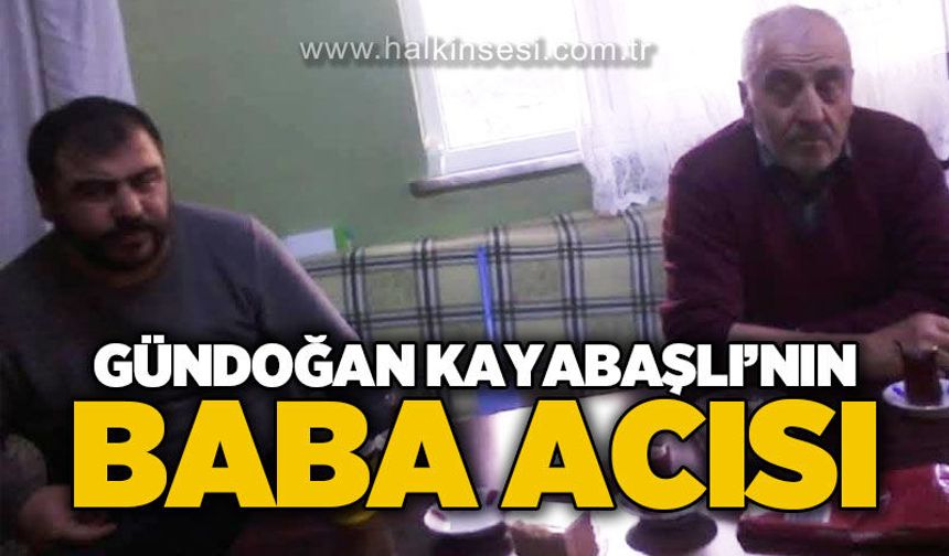 Gündoğan Kayabaşlı'nın baba acısı