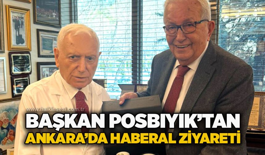 Başkan Posbıyık’tan Ankara’da Haberal ziyareti