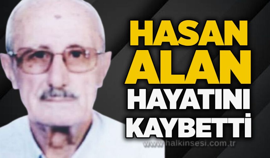 Hasan Alan hayatını kaybetti