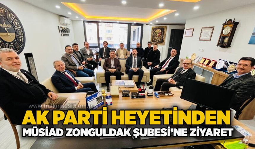 AK Parti heyetinden MÜSİAD Zonguldak Şubesi’ne ziyaret