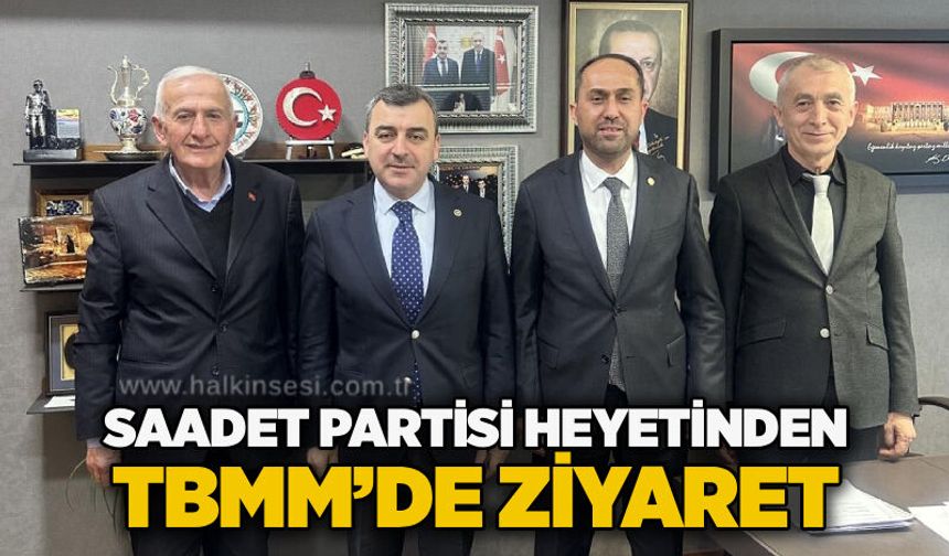 Saadet Partisi heyetinden TBMM’de ziyaret