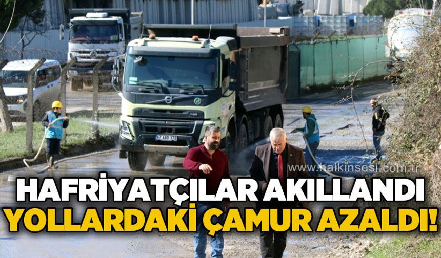 Hafriyatçılar akıllandı, yollardaki çamur azaldı!