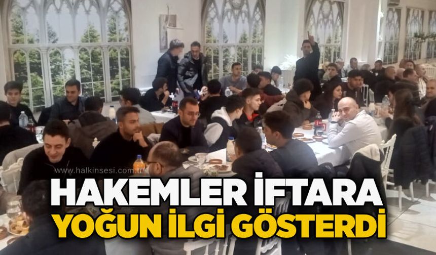 Hakemler iftara yoğun ilgi gösterdi...