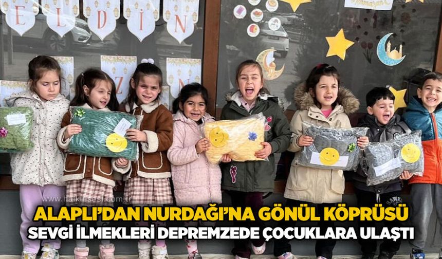 Alaplı’dan Nurdağı’na gönül köprüsü: Sevgi ilmekleri depremzede çocuklara ulaştı