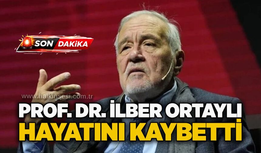 Prof. Dr. İlber Ortaylı hayatını kaybetti