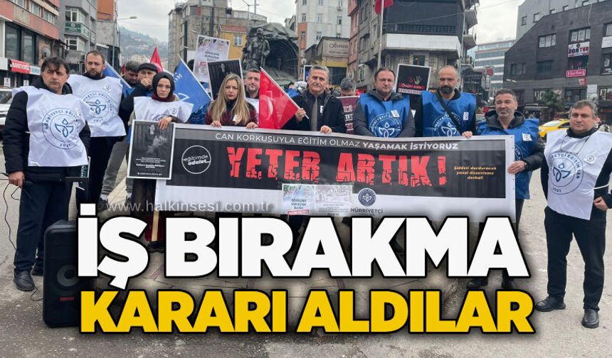 İş bırakma kararı aldılar
