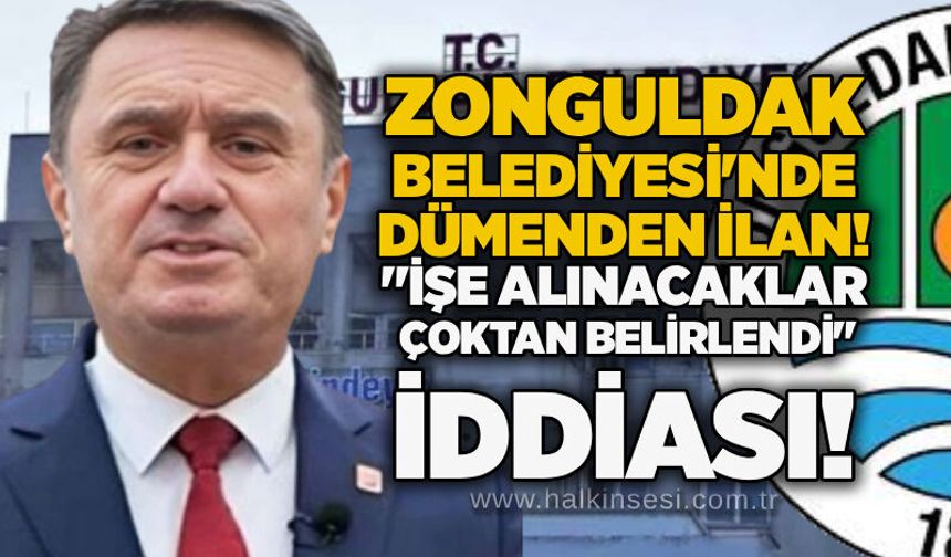 Zonguldak Belediyesi'nde dümenden ilan! "İşe alınacaklar çoktan belirlendi" iddiası!