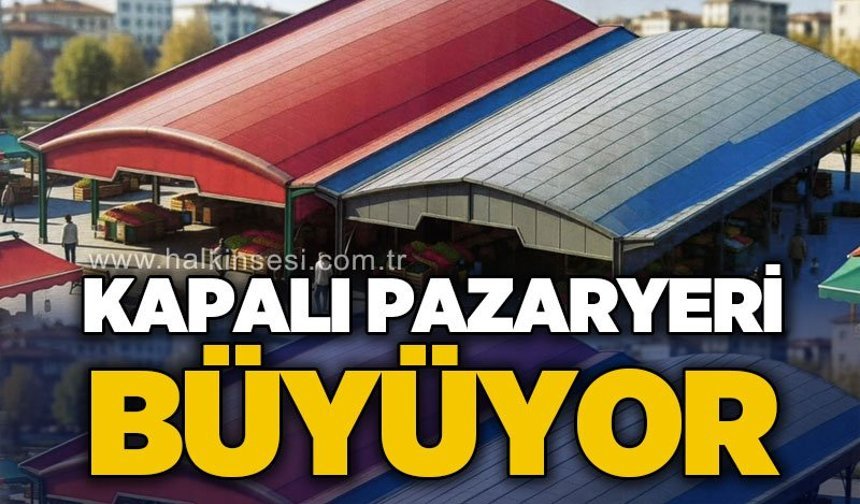 Kapalı pazaryeri büyüyor: Çalışmalar hız kazandı