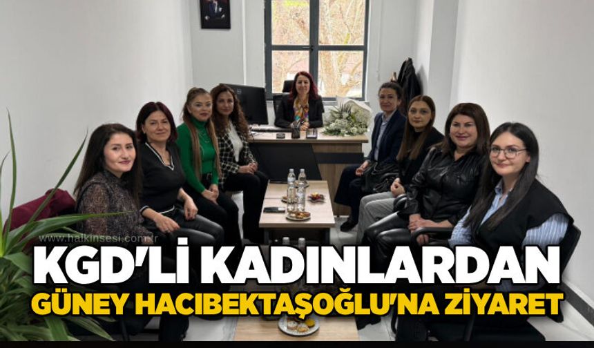 KGD'li kadınlardan Güney Hacıbektaşoğlu'na ziyaret...