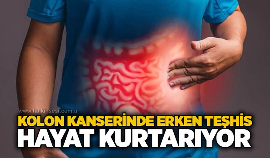 Kolon kanserinde erken teşhis hayat kurtarıyor
