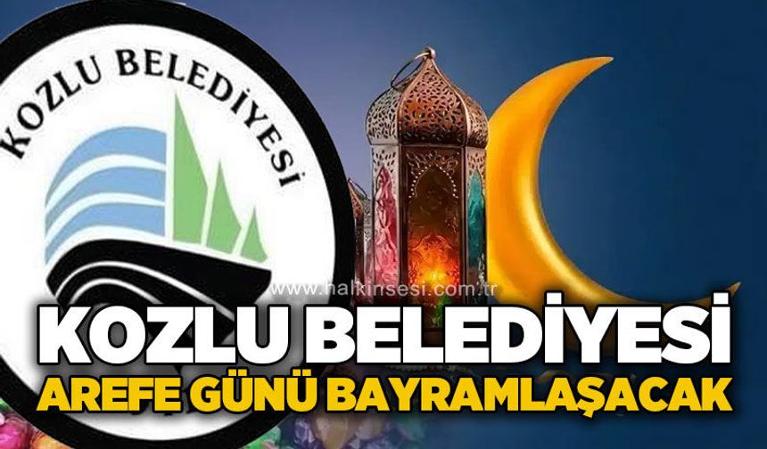 Kozlu Belediyesi arefe günü bayramlaşacak