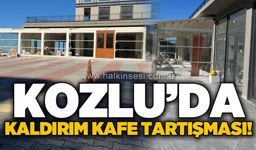 Kozlu'da kaldırım kafe tartışması: "Gariban yapsa bir günde yıkılırdı!"
