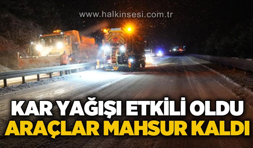 Kar yağışı etkili oldu, araçlar yolda mahsur kaldı