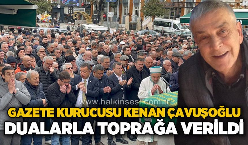 Gazeteci Kenan Çavuşoğlu dualarla son yolculuğuna uğurlandı